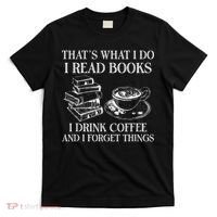 ThatS What I Do I Read Books I Drink Coffee I Forget Things T-Shirt thumb 0
