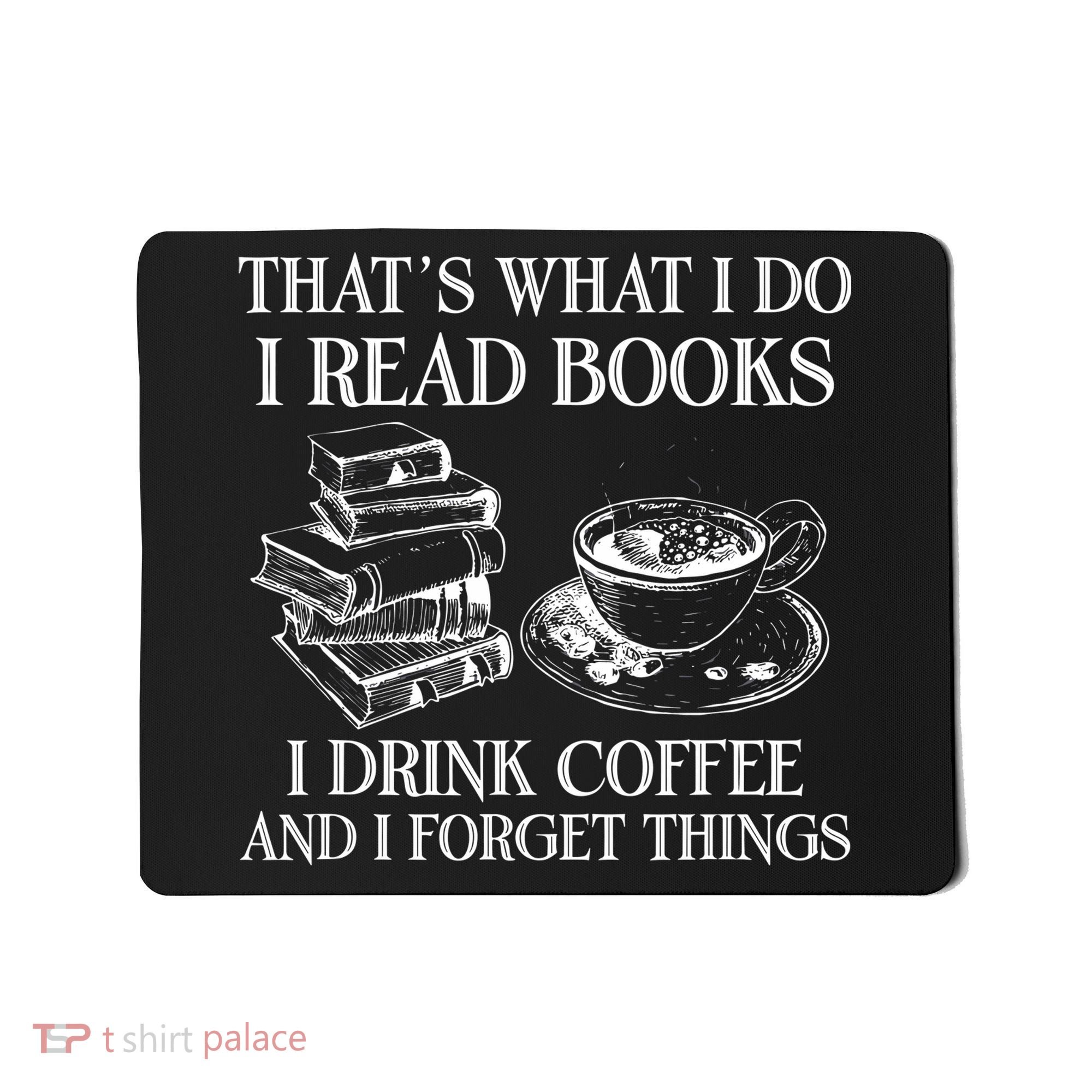 ThatS What I Do I Read Books I Drink Coffee I Forget Things Mousepad