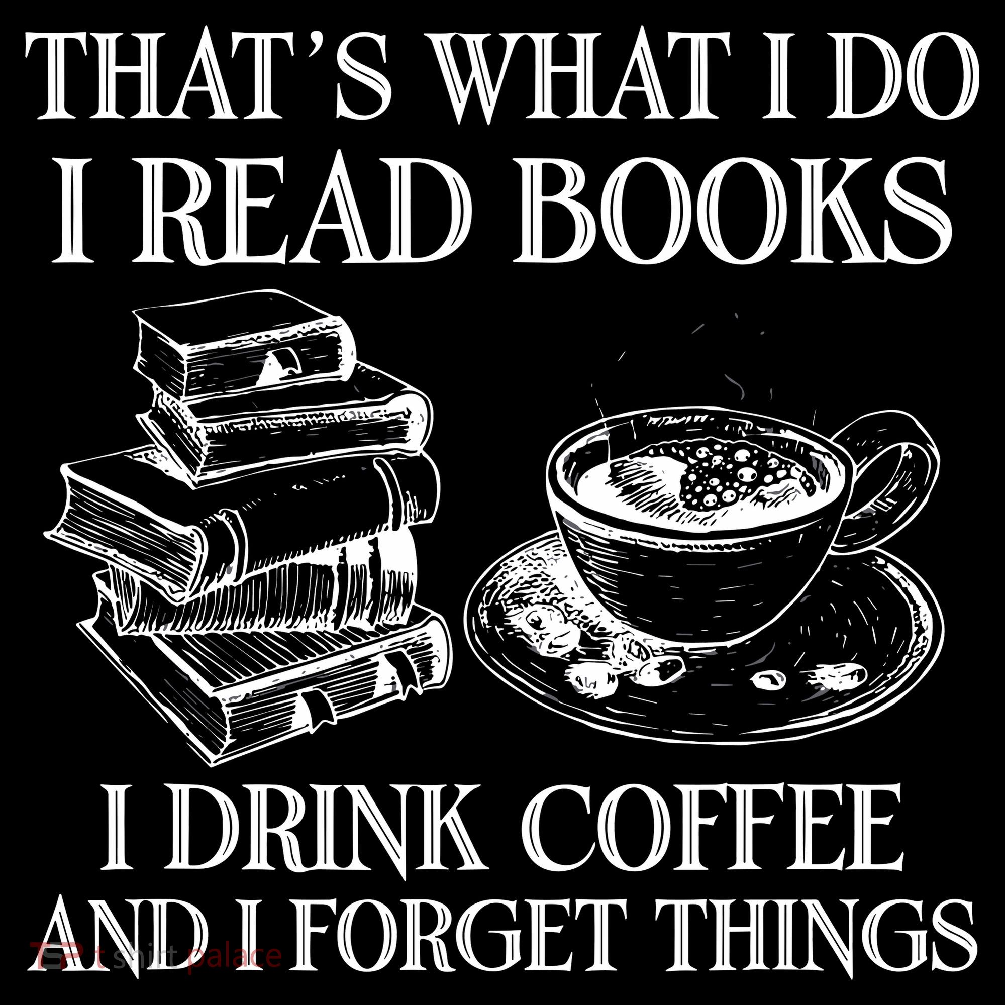 ThatS What I Do I Read Books I Drink Coffee I Forget Things Women's Tank Top