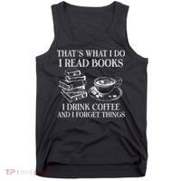 ThatS What I Do I Read Books I Drink Coffee I Forget Things Tank Top thumb 0