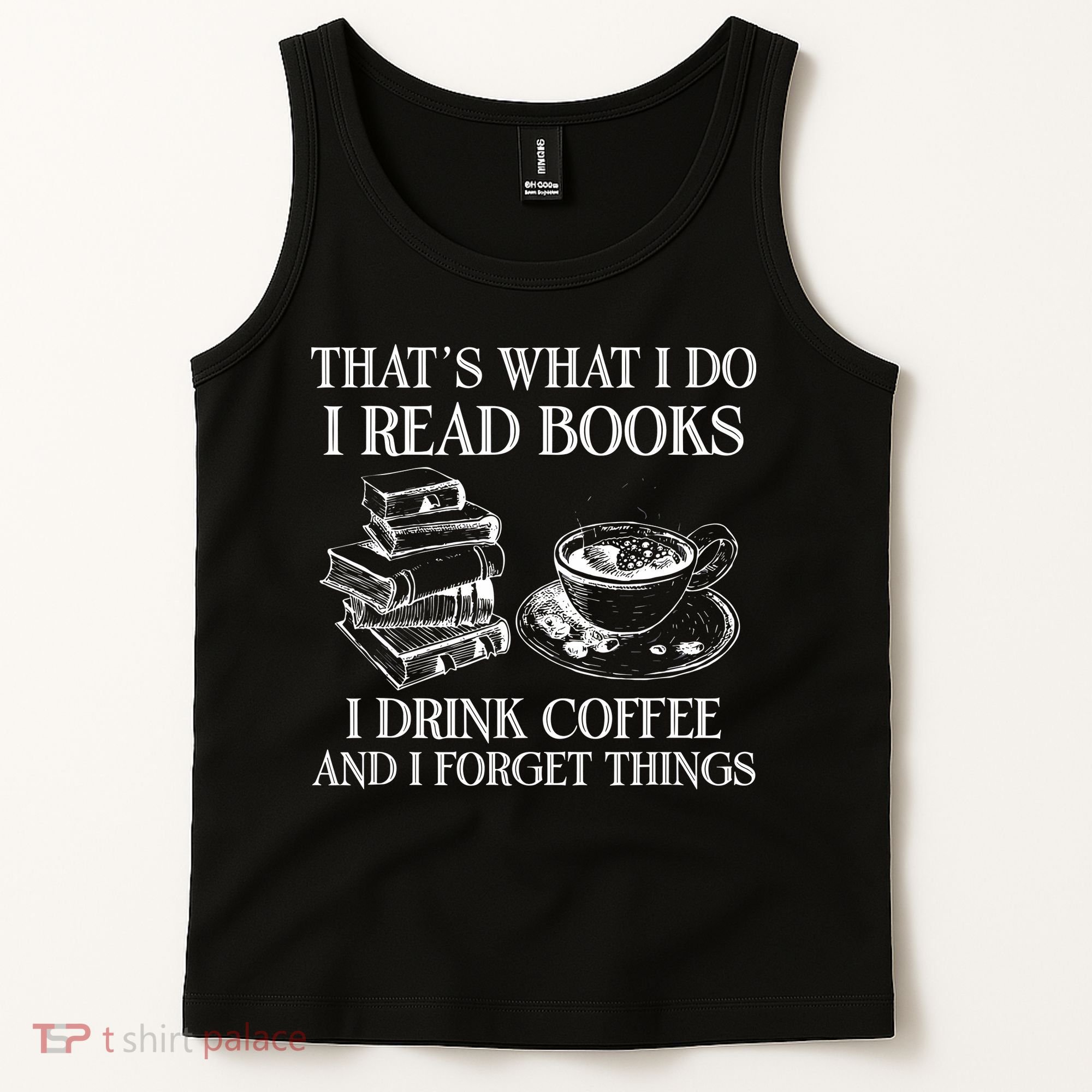 ThatS What I Do I Read Books I Drink Coffee I Forget Things Tank Top