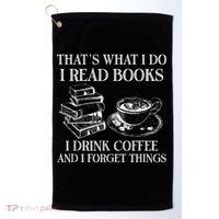 ThatS What I Do I Read Books I Drink Coffee I Forget Things Golf Towel thumb 0