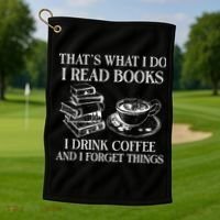ThatS What I Do I Read Books I Drink Coffee I Forget Things Golf Towel thumb 1