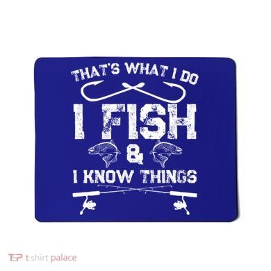 ThatS What I Do I Fish And I Know Things Fishing Gift Mousepad