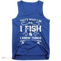 ThatS What I Do I Fish And I Know Things Fishing Gift Tank Top thumb 0