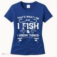 ThatS What I Do I Fish And I Know Things Fishing Gift Women's T-Shirt thumb 0