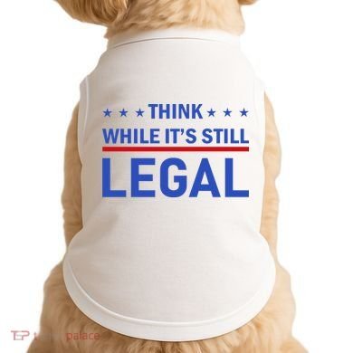 Think While It's Still Legal Doggie Tank