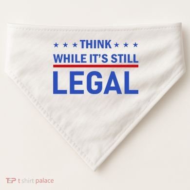 Think While It's Still Legal USA-Made Doggie Bandana