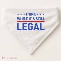 Think While It's Still Legal USA-Made Doggie Bandana thumb 0
