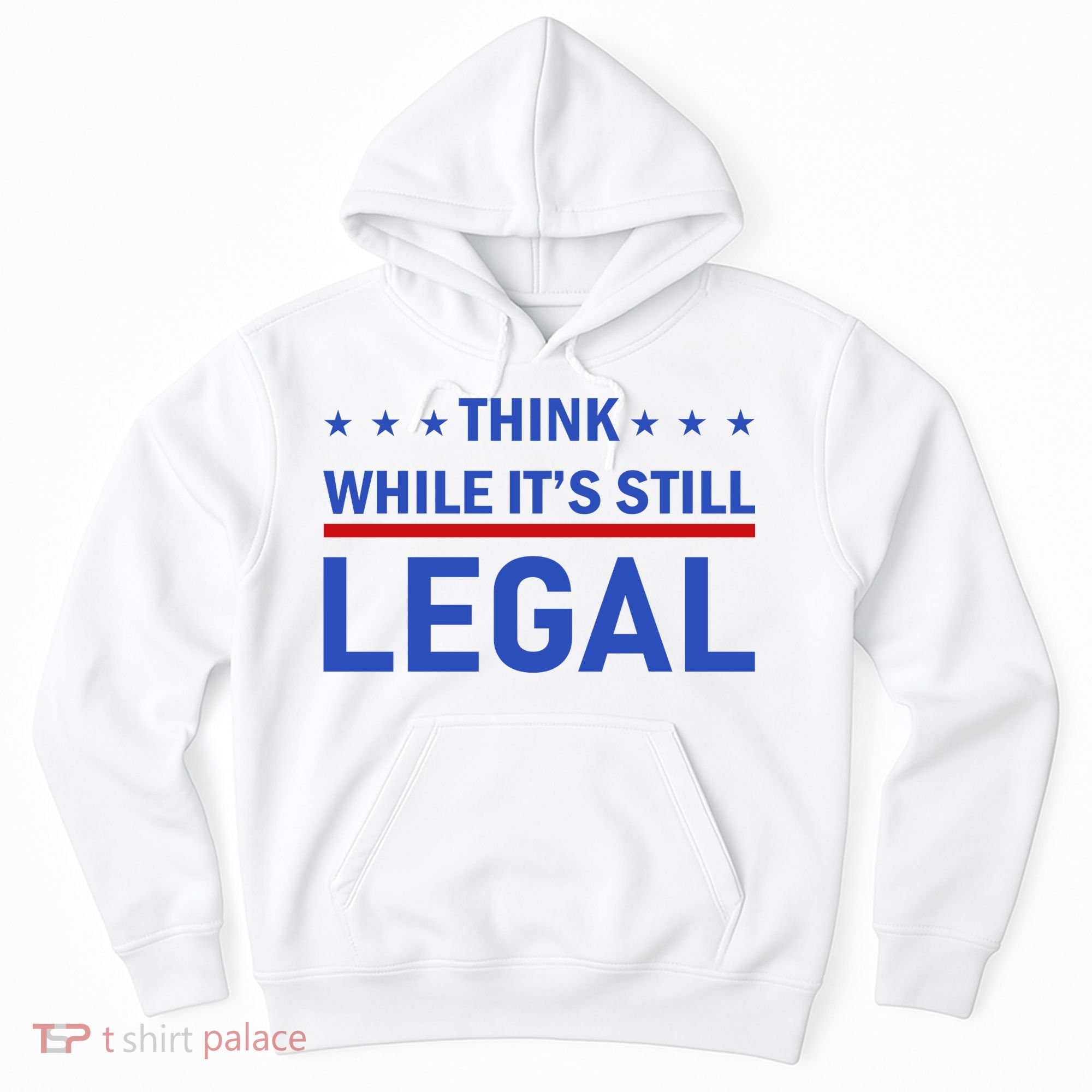 Think While It's Still Legal Hoodie