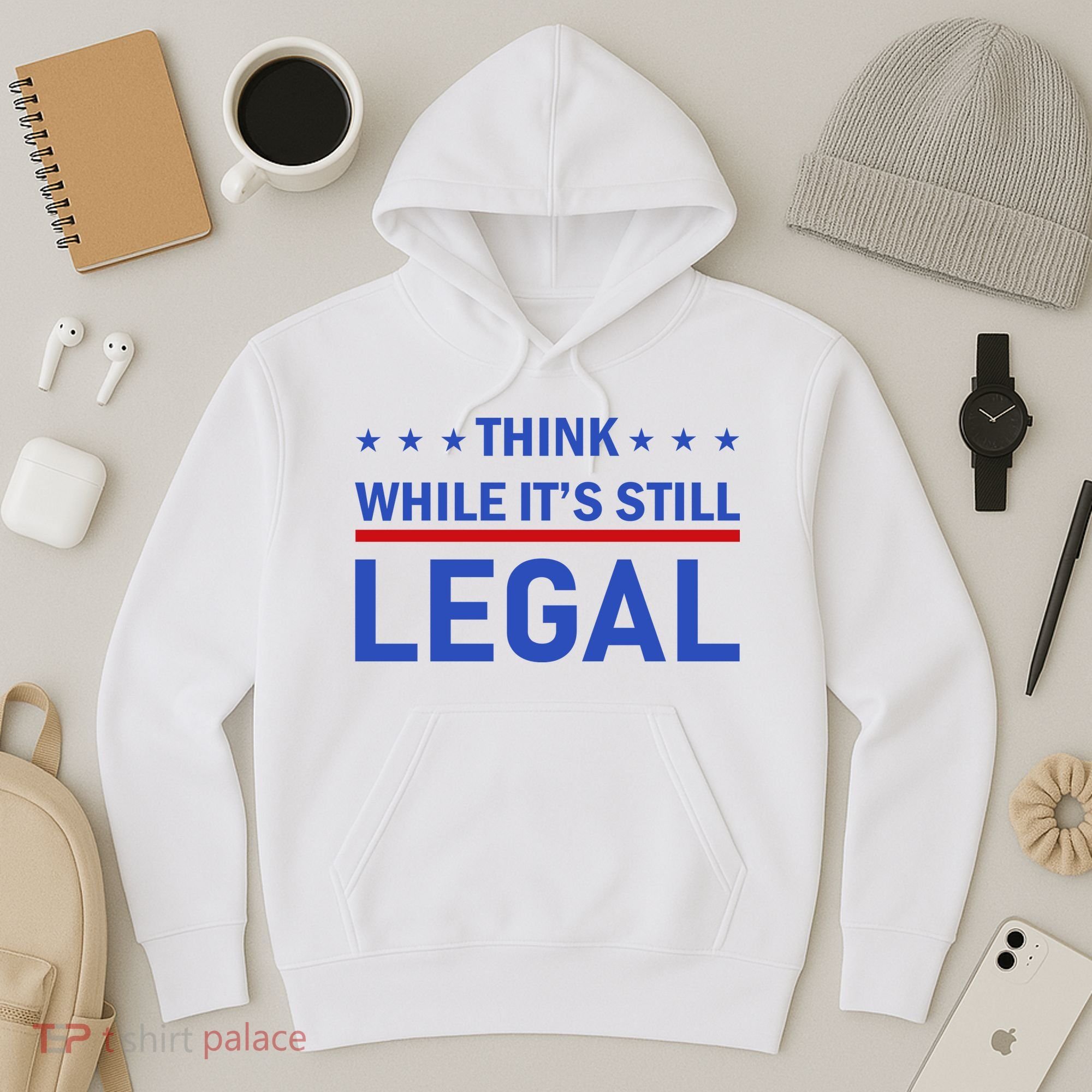 Think While It's Still Legal Hoodie