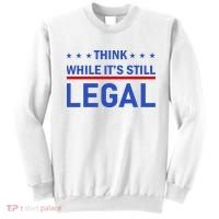 Think While It's Still Legal Sweatshirt thumb 0