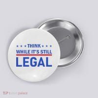 Think While It's Still Legal Button thumb 0