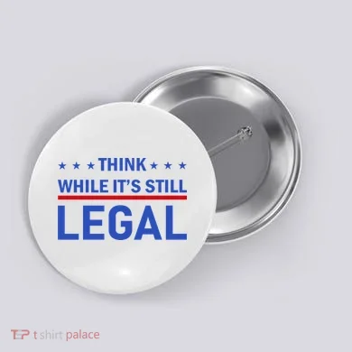Think While It's Still Legal Button