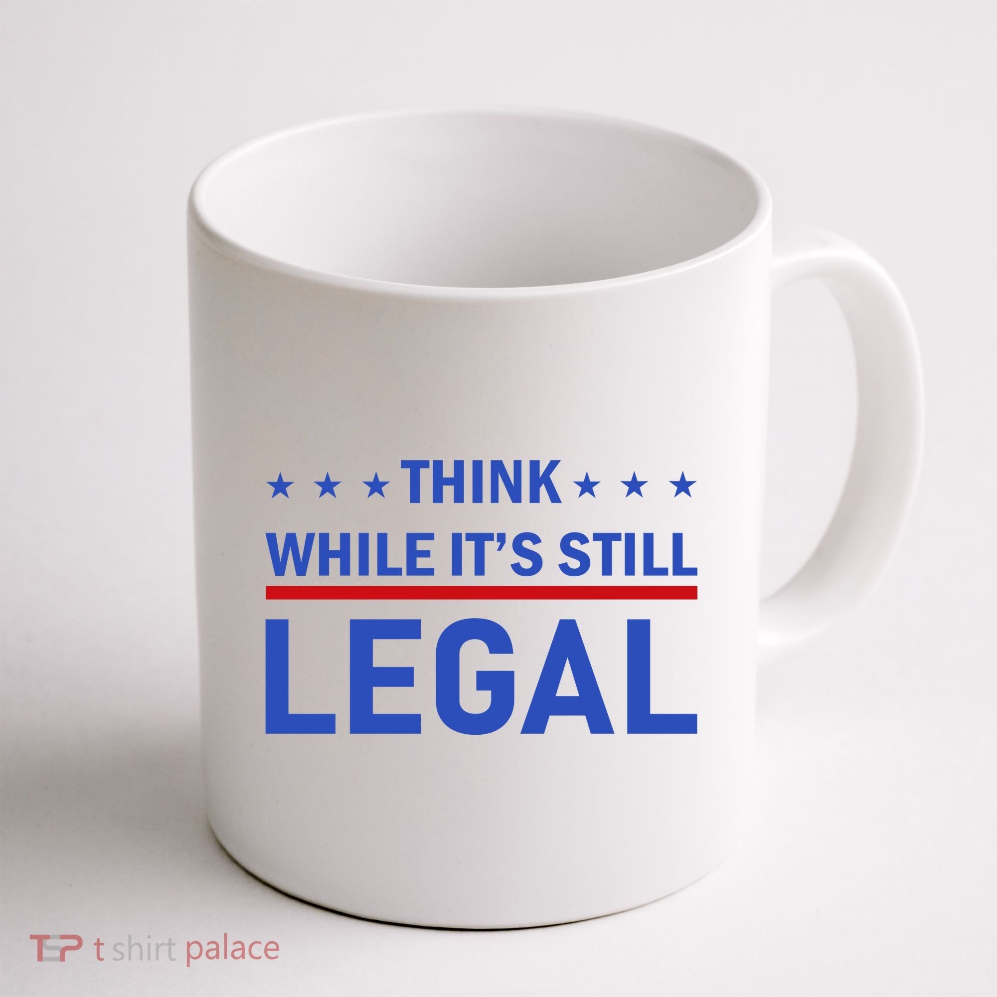 Think While It's Still Legal Coffee Mug