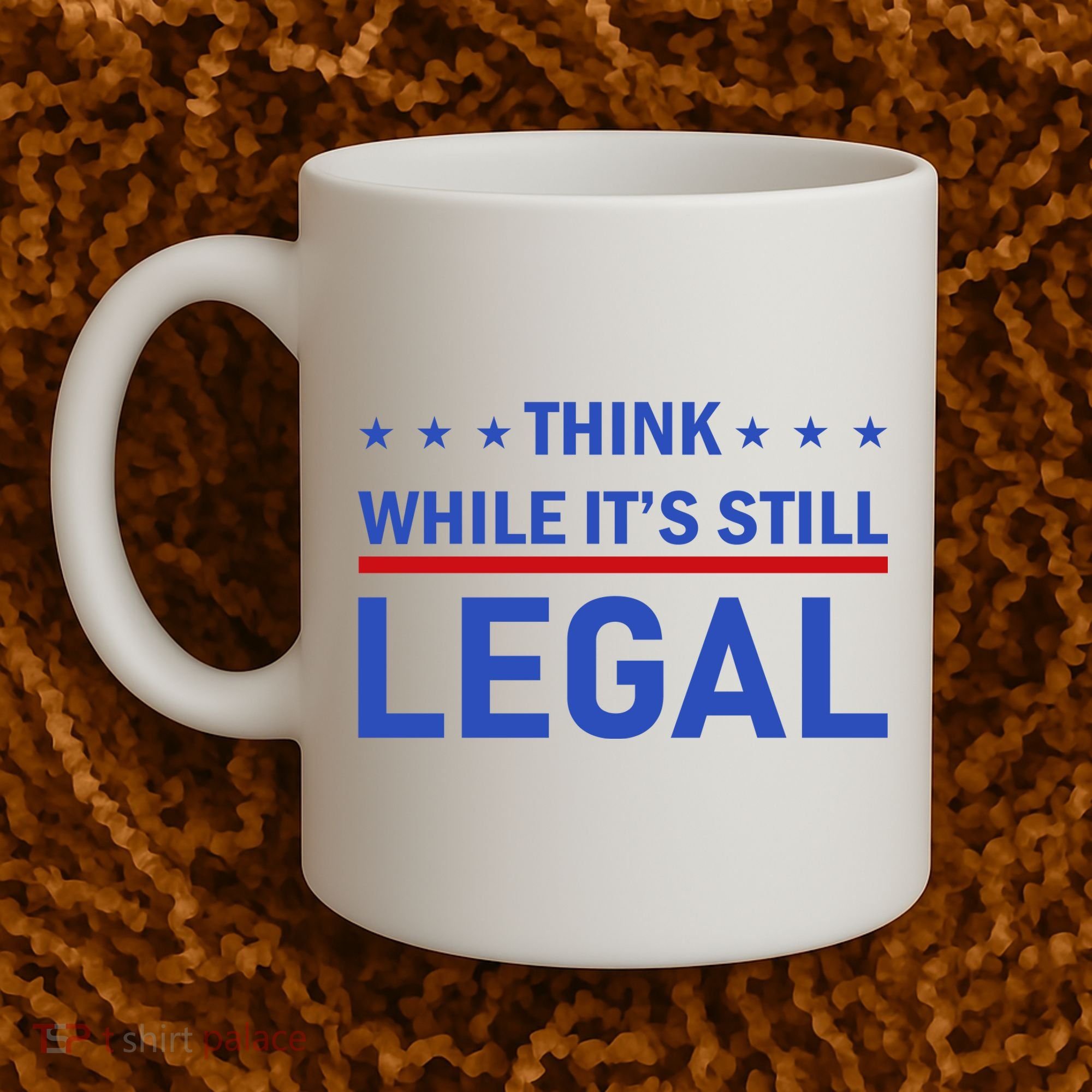 Think While It's Still Legal Coffee Mug