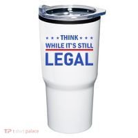 Think While It's Still Legal Tumbler thumb 0
