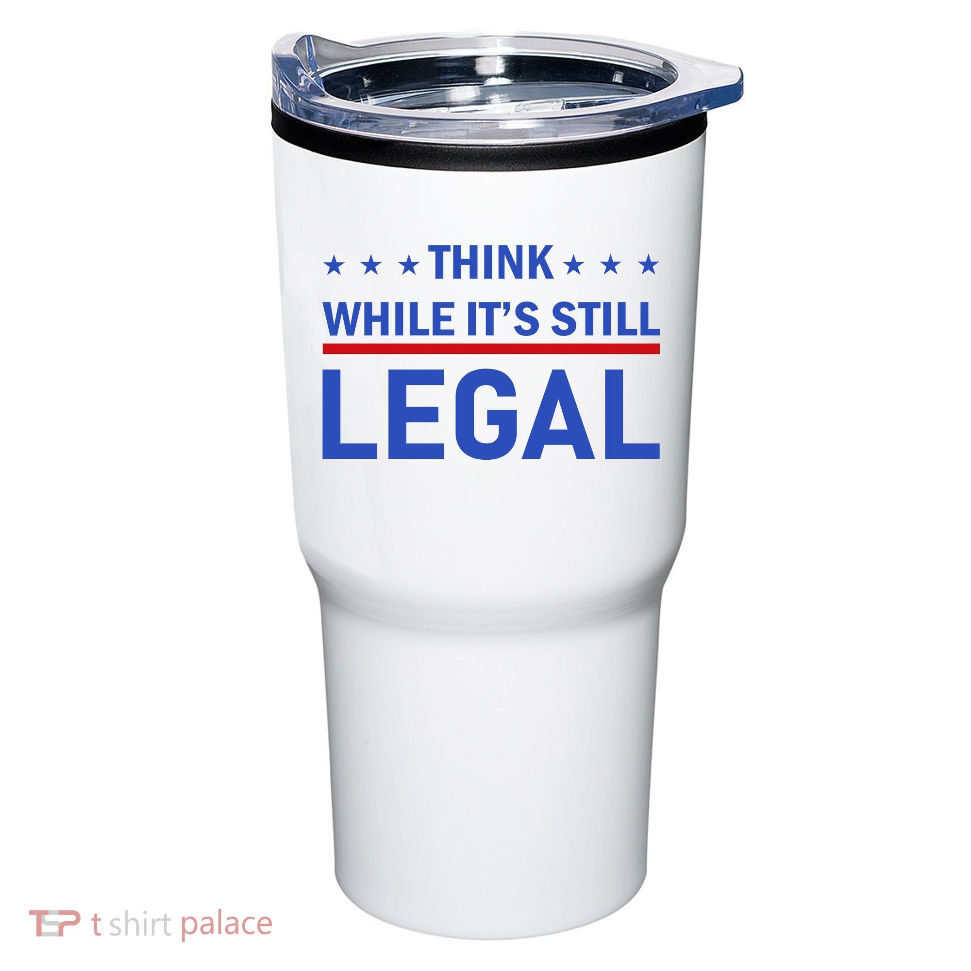 Think While It's Still Legal Tumbler