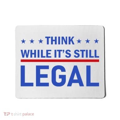 Think While It's Still Legal Mousepad