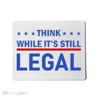 Think While It's Still Legal Mousepad thumb 0