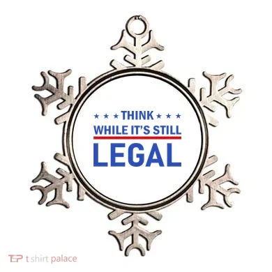 Think While It's Still Legal Ornament