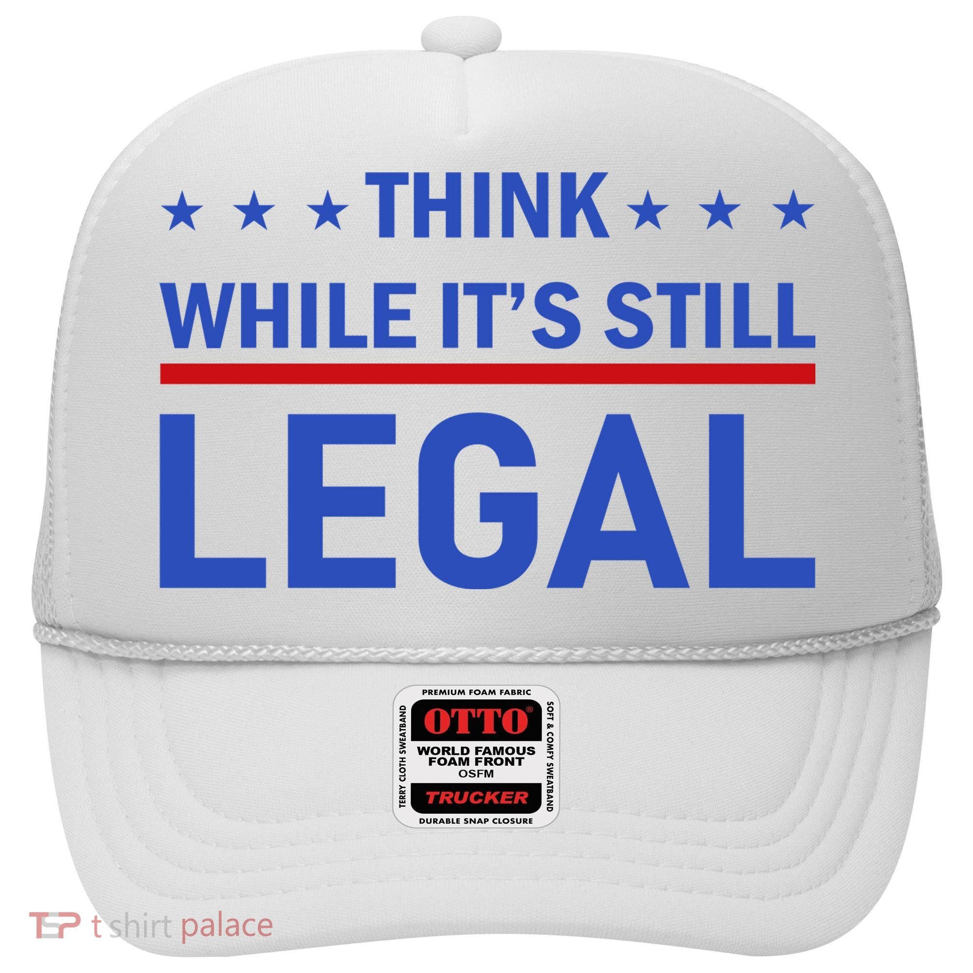 Think While It's Still Legal Hat