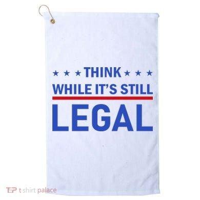 Think While It's Still Legal Golf Towel