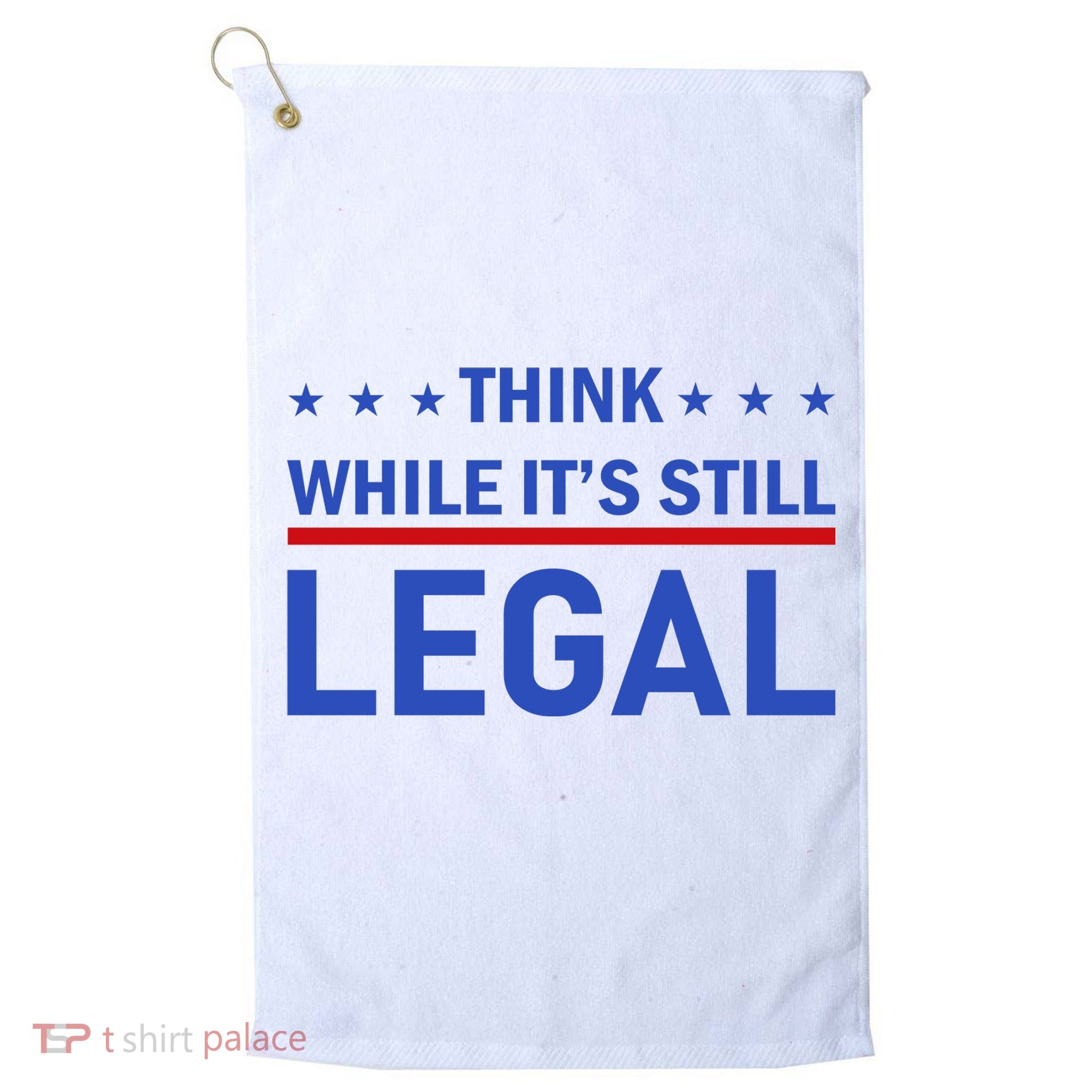 Think While It's Still Legal Golf Towel