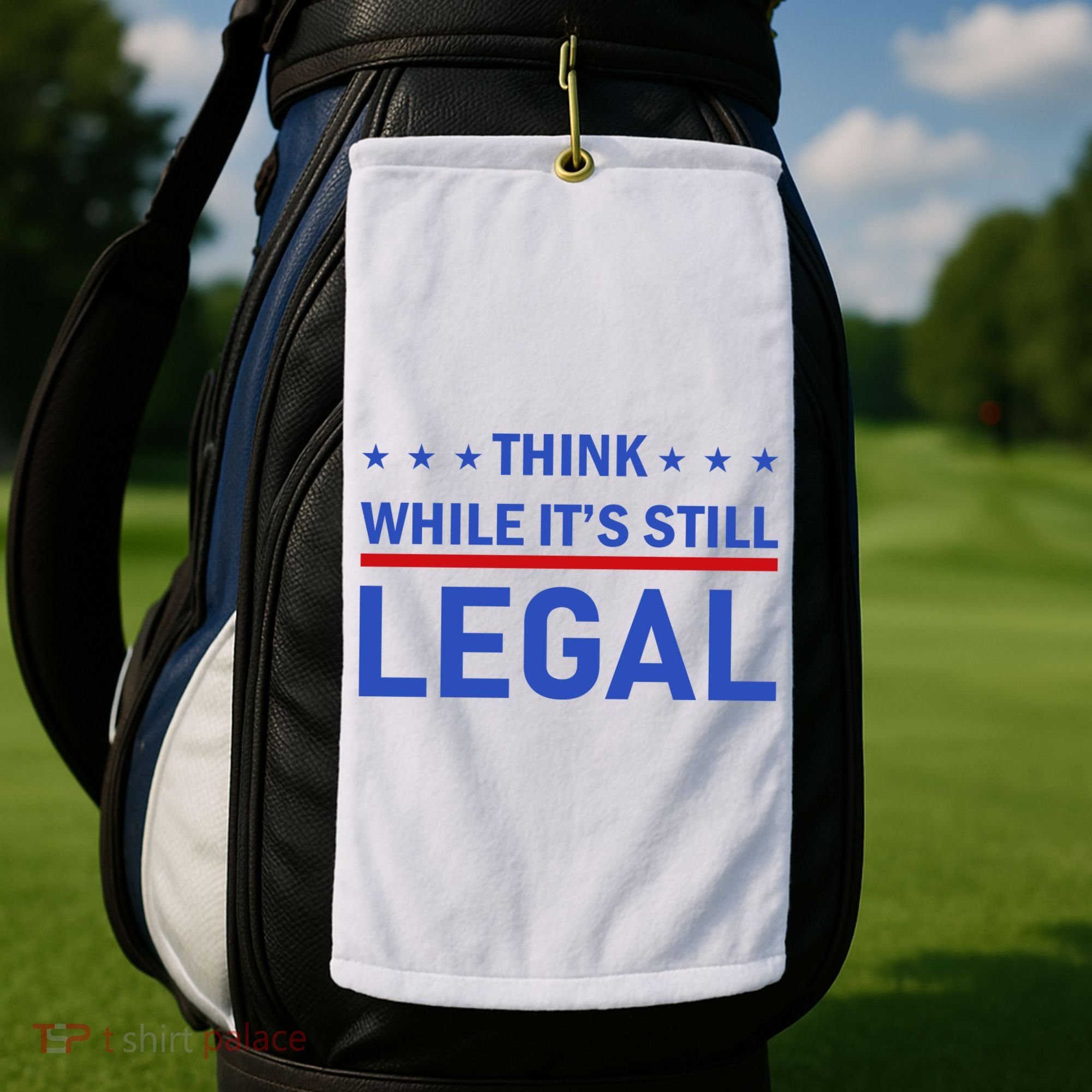 Think While It's Still Legal Golf Towel