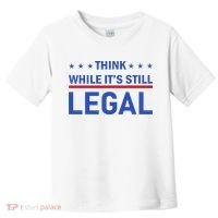 Think While It's Still Legal Toddler T-Shirt thumb 0