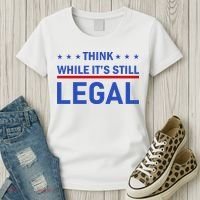 Think While It's Still Legal Women's T-Shirt thumb 3