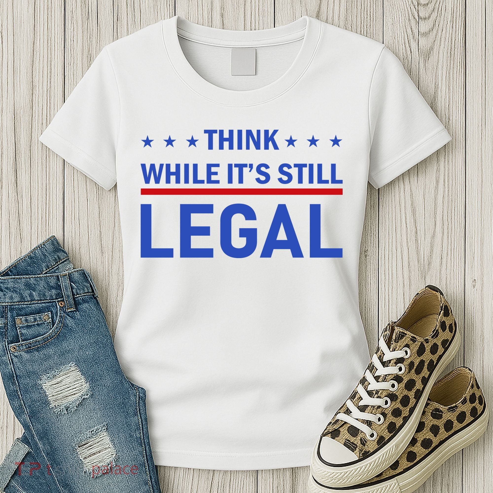 Think While It's Still Legal Women's T-Shirt