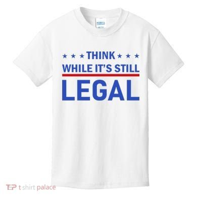 Think While It's Still Legal Kids T-Shirt