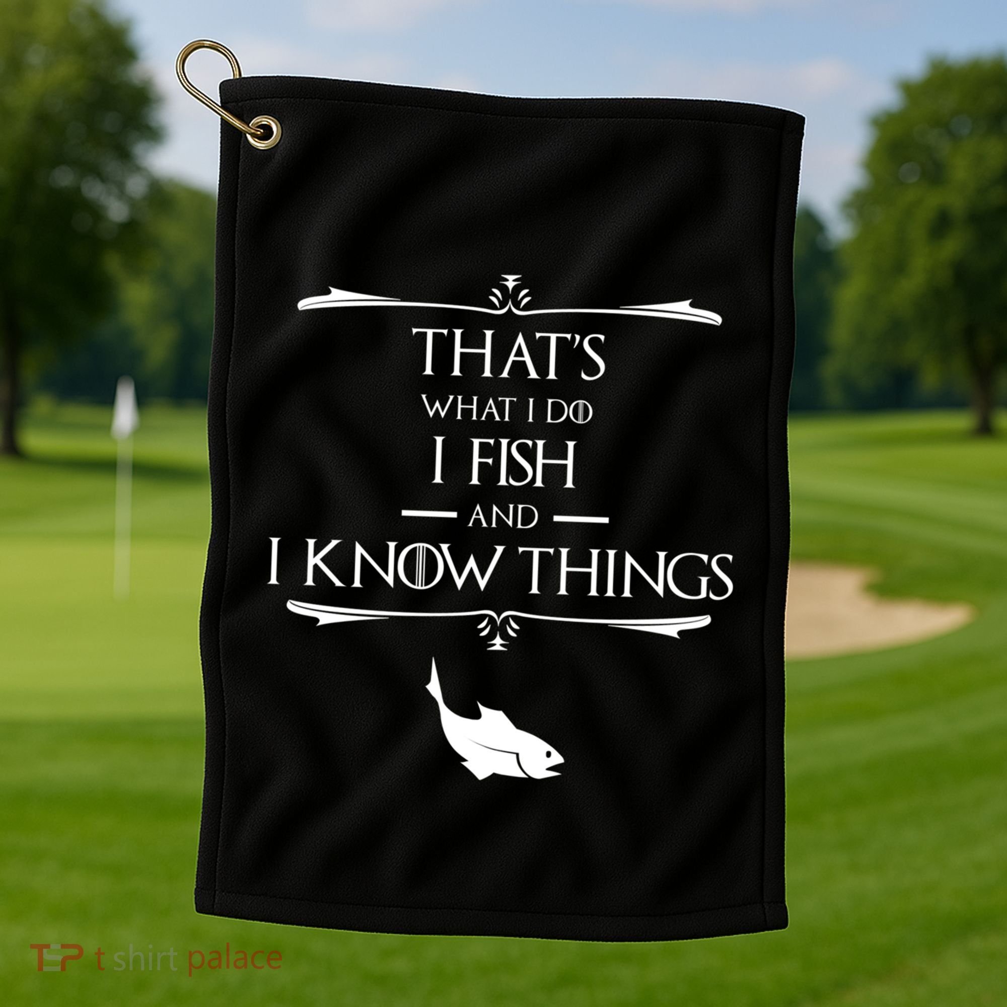 ThatS What I Do I Fish And I Know Things Funny Fishing Cute Gift Golf Towel