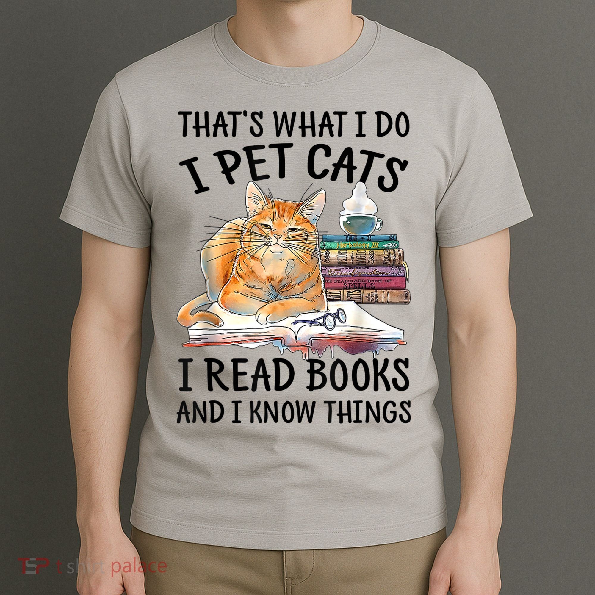 That's What I Do I Pet Cats I Read Books And I Know Things T-Shirt