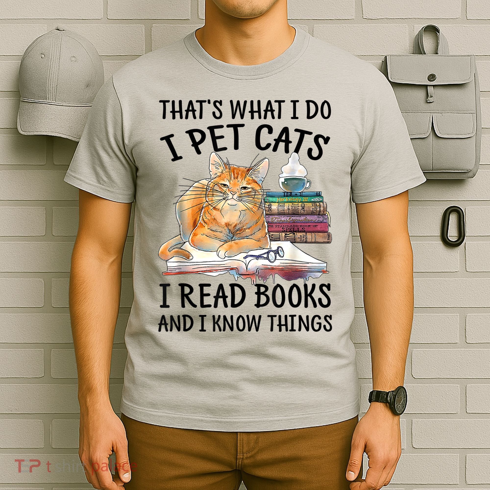 That's What I Do I Pet Cats I Read Books And I Know Things T-Shirt