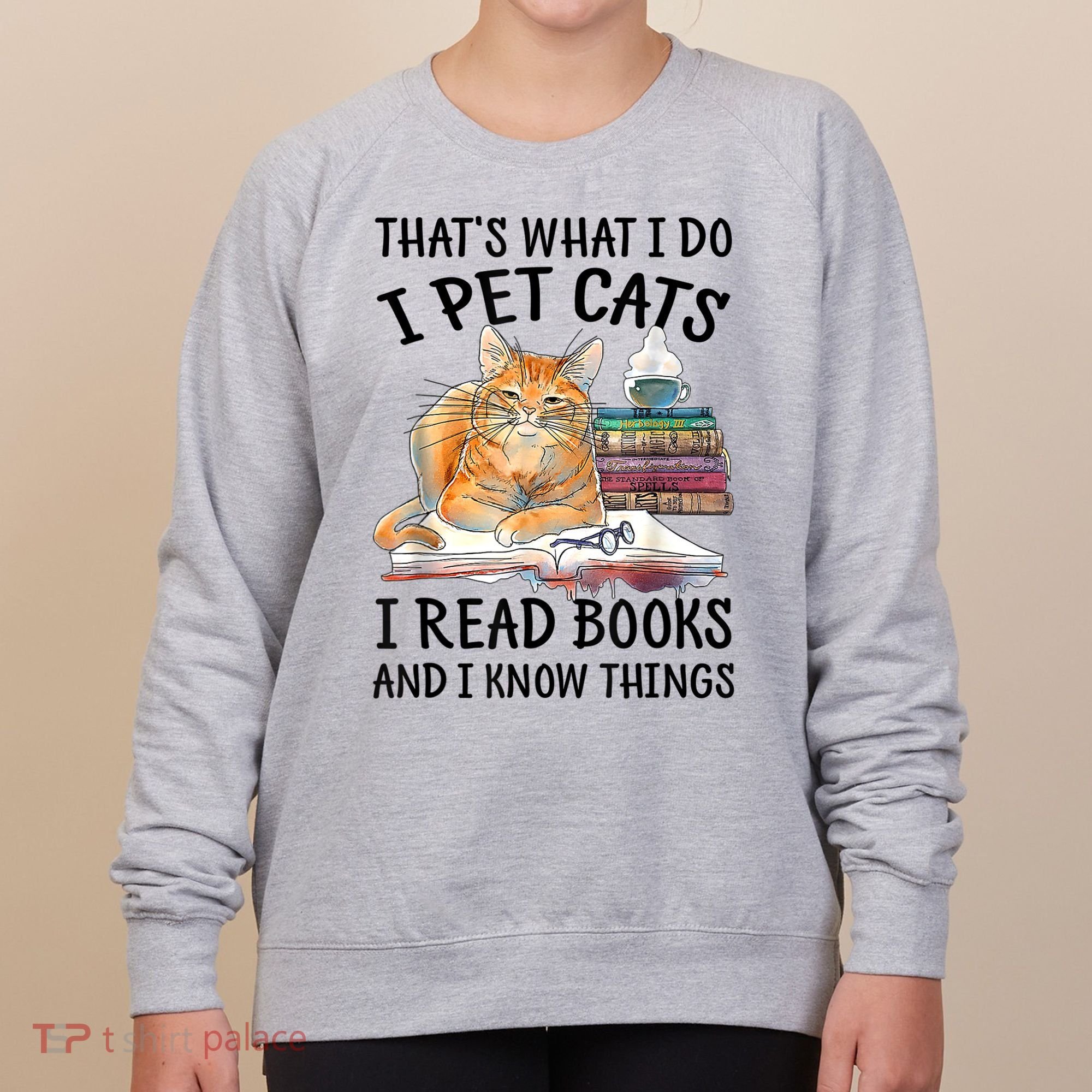 That's What I Do I Pet Cats I Read Books And I Know Things Women's Sweatshirt