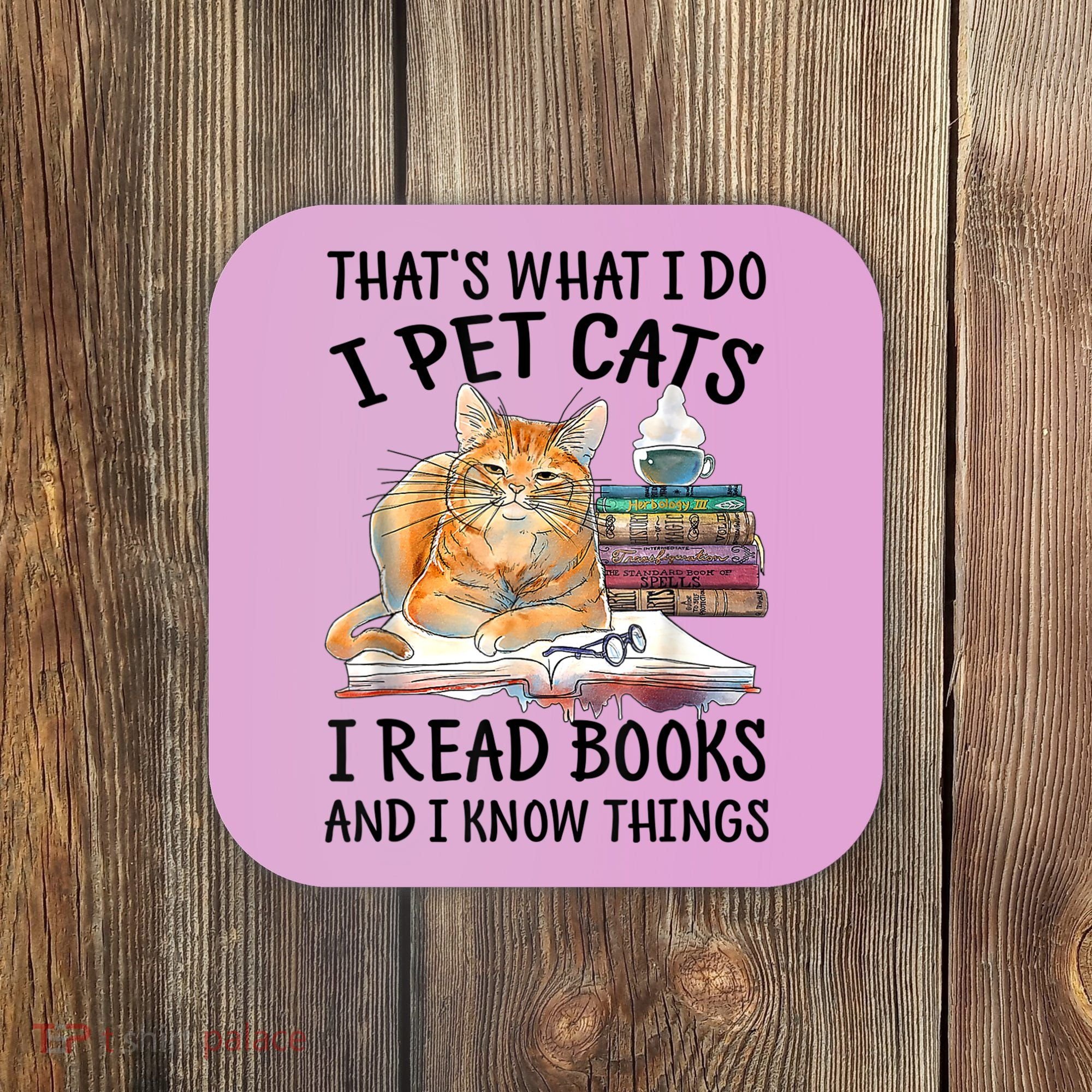 That's What I Do I Pet Cats I Read Books And I Know Things Coaster