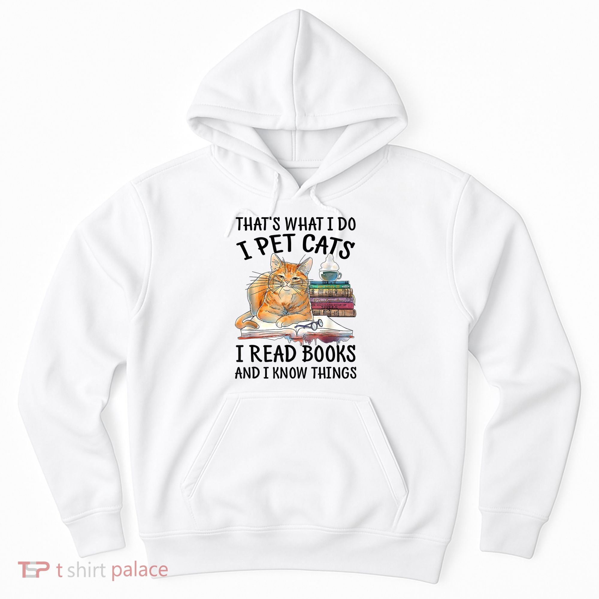 That's What I Do I Pet Cats I Read Books And I Know Things Hoodie