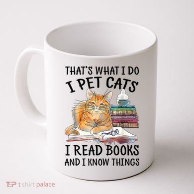 That's What I Do I Pet Cats I Read Books And I Know Things Coffee Mug