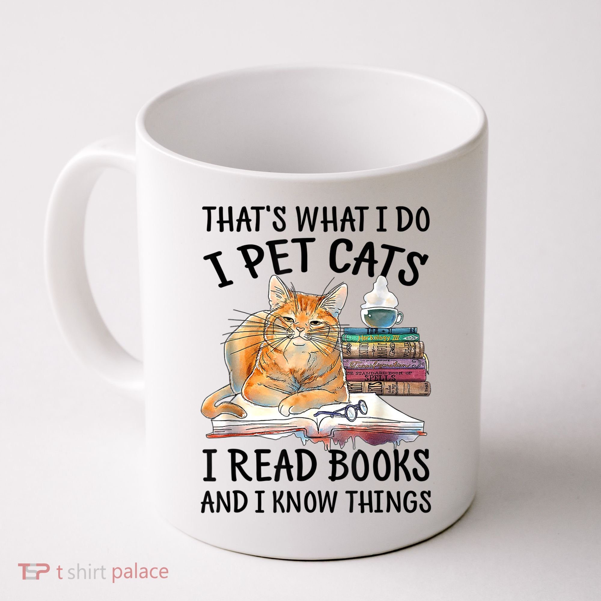 That's What I Do I Pet Cats I Read Books And I Know Things Coffee Mug