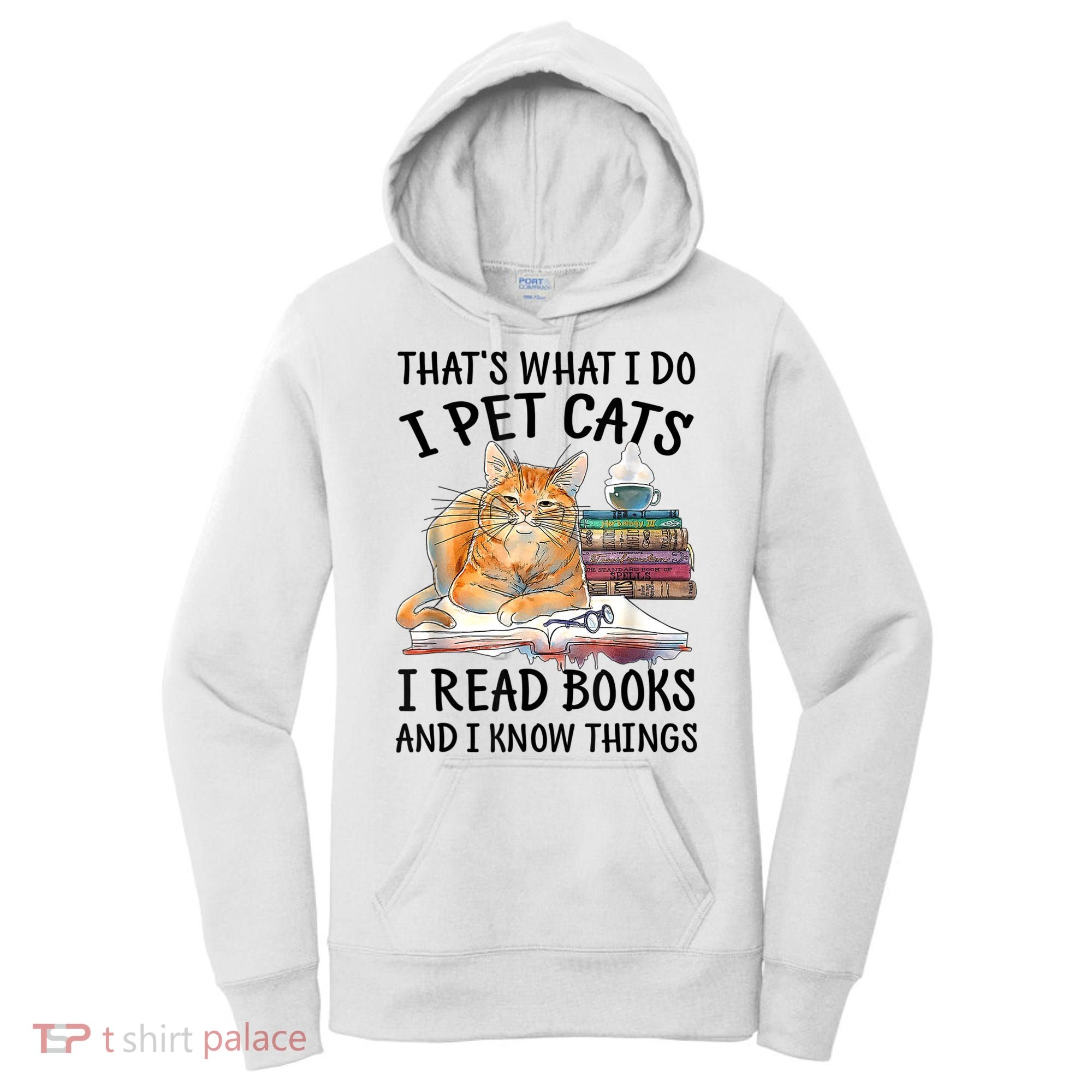 That's What I Do I Pet Cats I Read Books And I Know Things Women's Hoodie