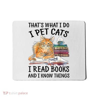 That's What I Do I Pet Cats I Read Books And I Know Things Mousepad