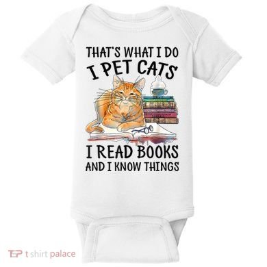 That's What I Do I Pet Cats I Read Books And I Know Things Baby Bodysuit