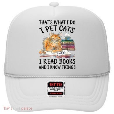 That's What I Do I Pet Cats I Read Books And I Know Things Hat
