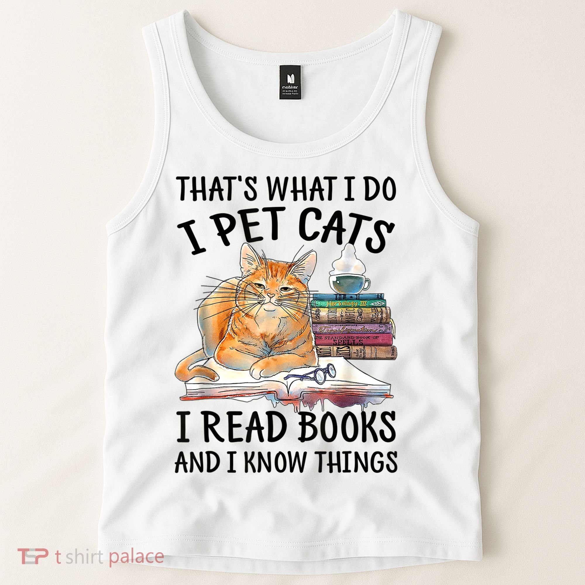That's What I Do I Pet Cats I Read Books And I Know Things Tank Top