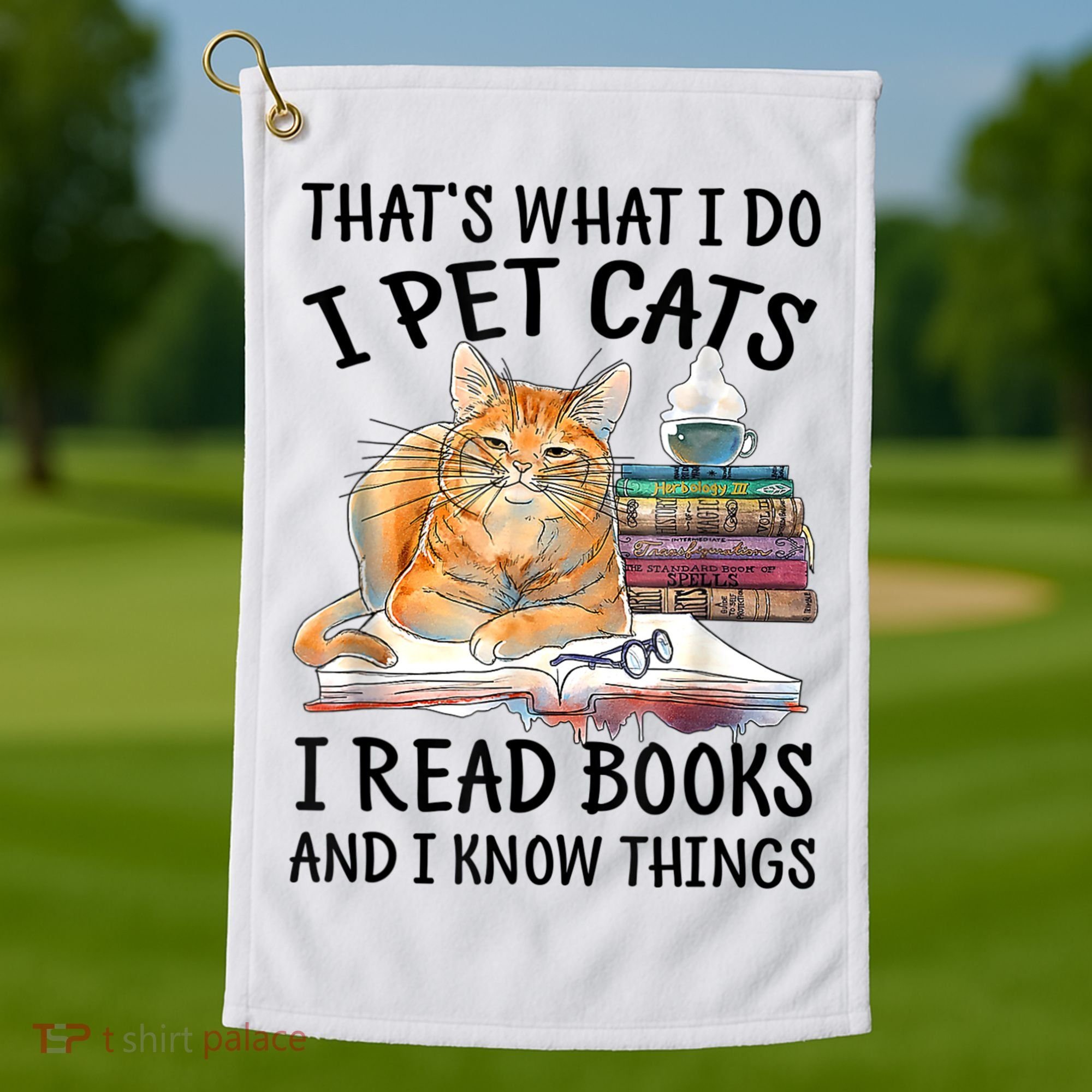 That's What I Do I Pet Cats I Read Books And I Know Things Golf Towel
