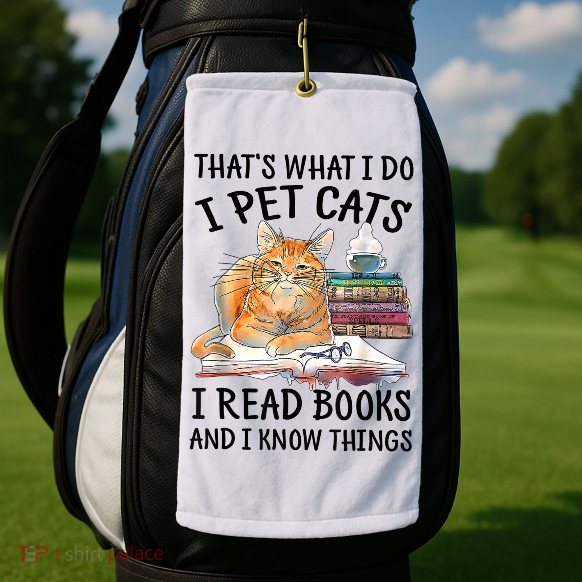 That's What I Do I Pet Cats I Read Books And I Know Things Golf Towel
