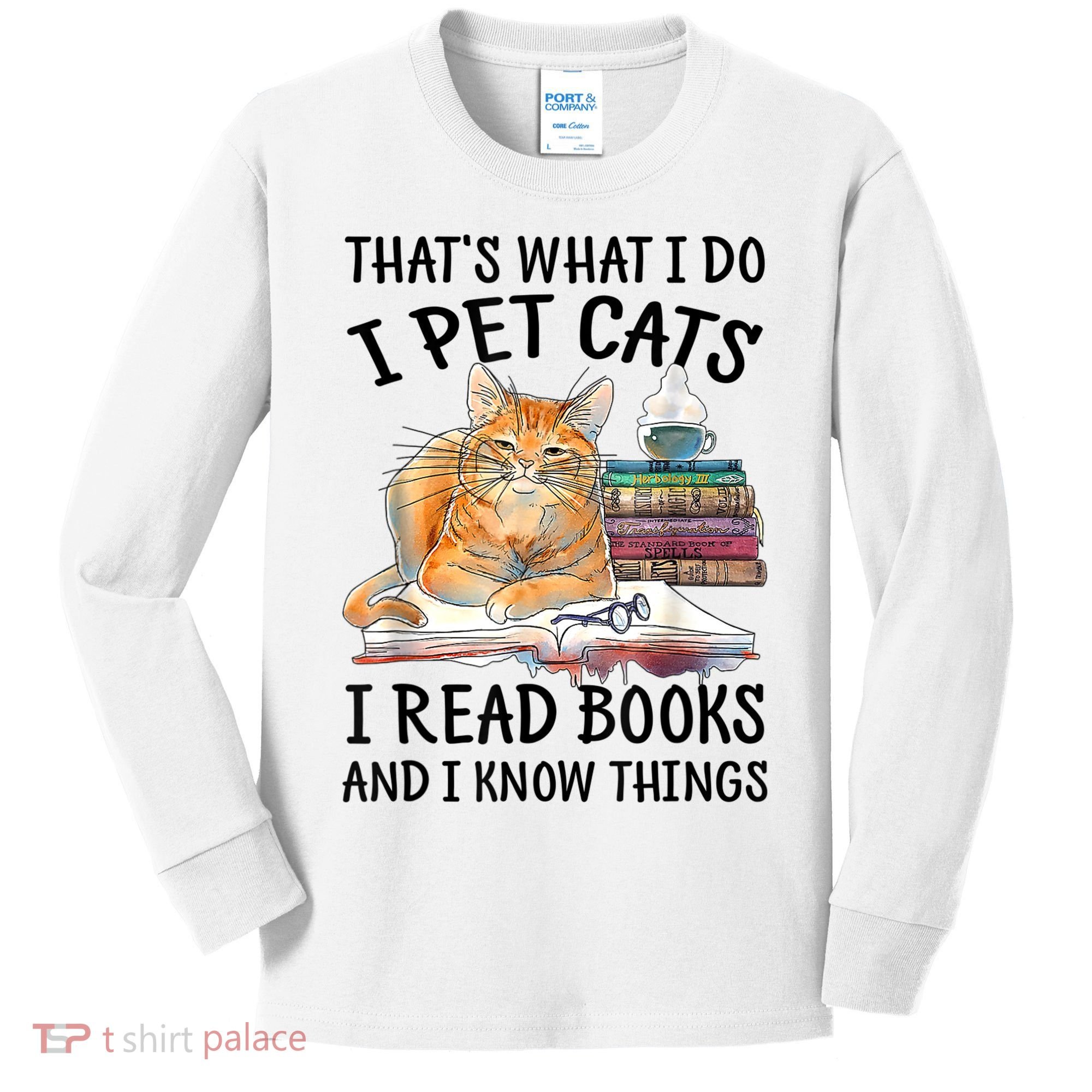 That's What I Do I Pet Cats I Read Books And I Know Things Kids Long Sleeve Shirt