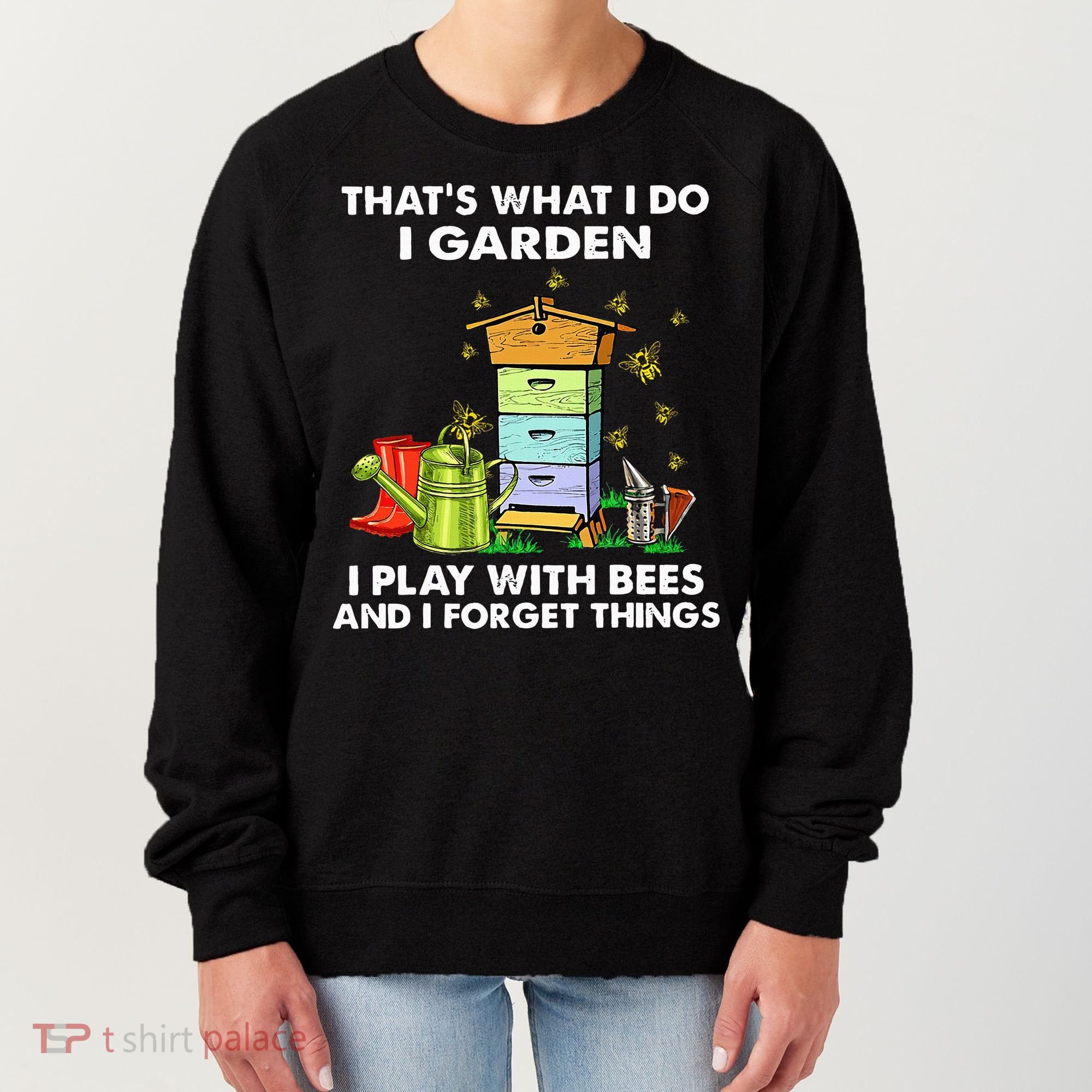Thats What I Do I Garden I Play With Bees And I Forget Women's Sweatshirt